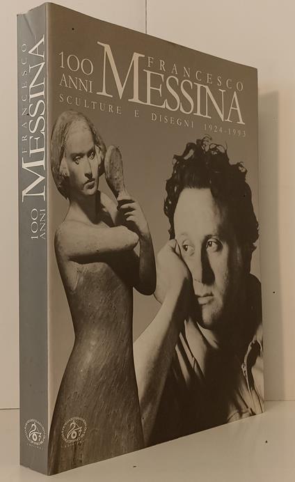 Francesco Messina 100 Anni Sculture E Disegni 1924/1993 Catalogo - copertina