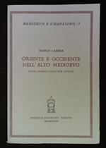Oriente e Occidente nell'alto Medioevo. Studi storici sulle due Civiltà