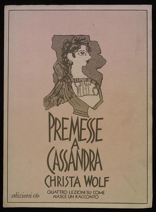 Premesse a Cassandra. Quattro lezioni su come nasce un racconto - Christa Wolf - copertina