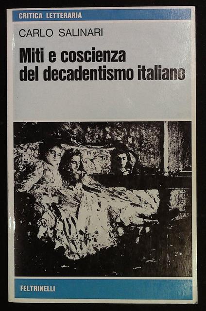 Miti e coscienza del decadentismo italiano (D'Annunzio, Pascoli, Fogazzaro e Pirandello) - Carlo Salinari - copertina