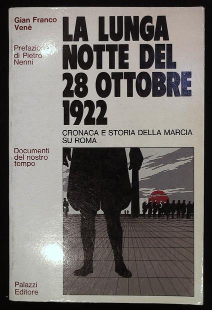 lunga notte del 28 ottobre 1922. Cronaca e storia della marcia su Roma - Gianfranco Venè - copertina