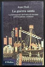 guerra santa. La formazione dell'idea di crociata nell'Occidente cristiano