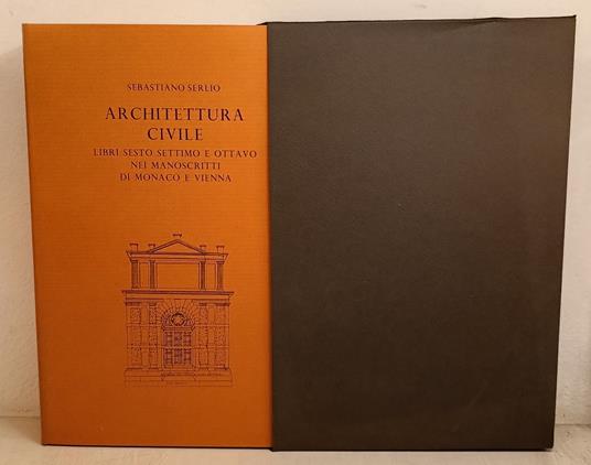 Architettura civile. Libri sesto, settimo e ottavo nei manoscritti di Monaco e Vienna - Sebastiano Serlio - copertina