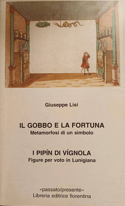 Il Gobbo e la fortuna Metamorfosi di un simbolo. I Pipin di Vignola. Figure per voto in Lunigiana - Giuseppe Lisi - copertina