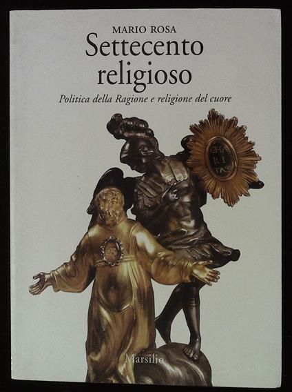 Settecento religioso. Politica della Ragione e religione del cuore - Mario Rosa - copertina