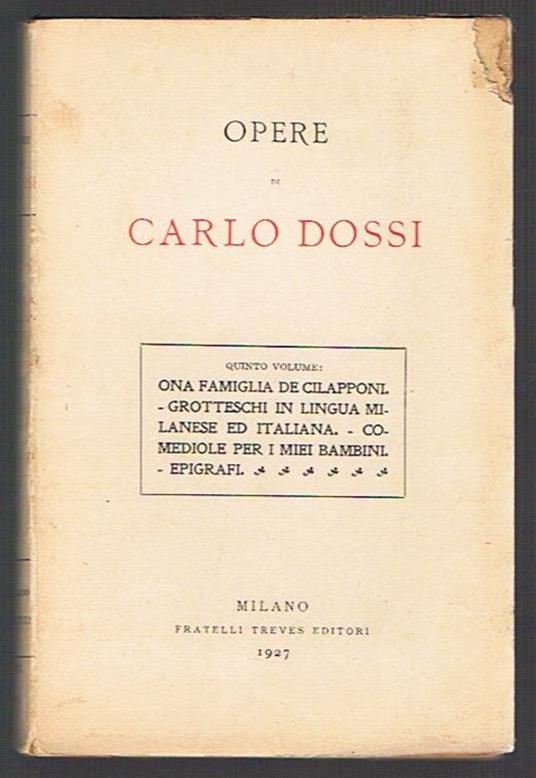 Opere di Carlo Dossi Quinto volume. Ona famiglia di Cilapponi. Grotteschi in lingua milanese ed italiana. Comediole per i miei bambini. Epigrafi - Carlo Dossi - copertina