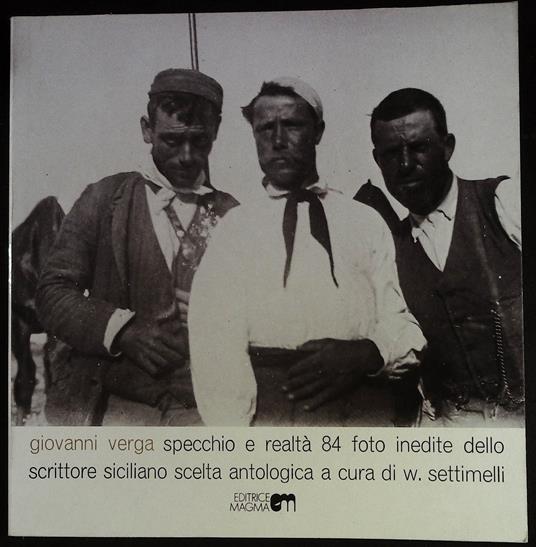 Giovanni Verga Specchio e realtà 84 foto inedite dello scrittore siciliano. Scelta antologica a cura di W. Settimelli - copertina