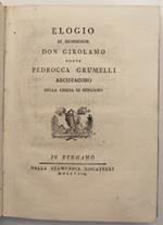 Elogio di Monsignor Don Girolamo conte Pedrocca Grumelli Arcidiacono della Chiesa di Bergamo