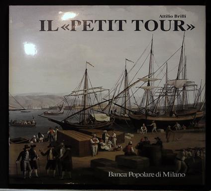 Il Petit Tour. Itinerari minori del viaggio in Italia - Attilio Brilli - copertina