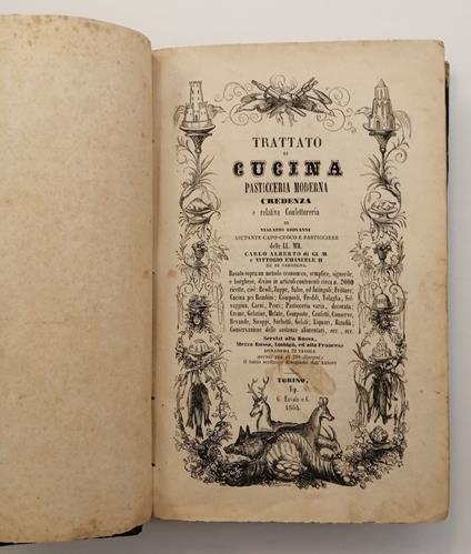 Trattato di Cucina Pasticceria Moderna Credenza e relativa Confettureria di G.V. Aiutante Capo-cuoco e pasticciere delle LL.MM. Carlo Alberto e Vittorio Emanuele II re di Sardegna. Basato sopra un metodo economico , semplice, signorile e borghese, di - Giovanni Vialardi - copertina