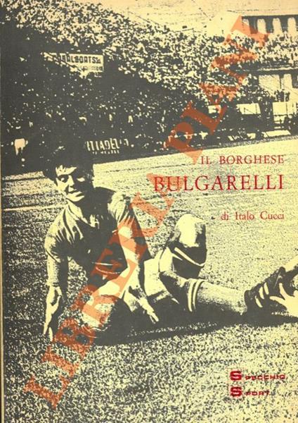 Il borghese Bulgarelli. - Italo Cucci - copertina