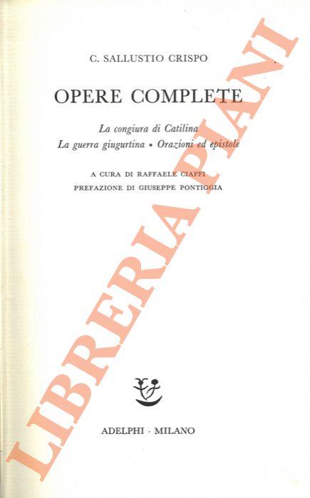 Opere complete. La congiura di Catilina. La guerra giugurtina. Orazioni ed epistole. A cura di Raffaele Ciaffi - Caio Crispo Sallustio - copertina