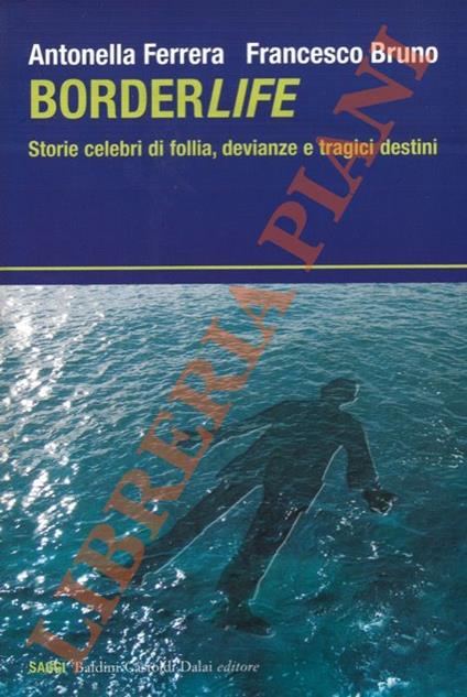 Borderlife. Storie celebri di follia, devianze e tragici destini - Antonella Ferrari - copertina