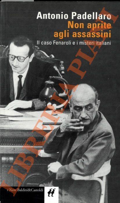 Non aprite agli assassini. Il caso Fenaroli e i misteri italiani - Antonio Padellaro - copertina