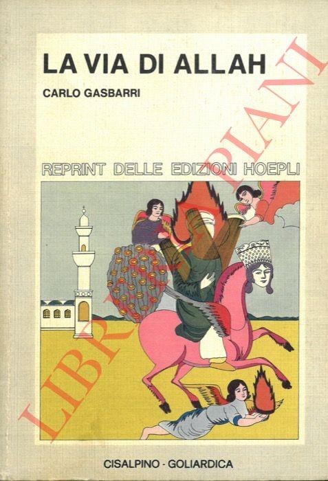 via di Allah. Origini, storia, sviluppi, istituzioni del mondo islamico e la sua posizione di fronte al cristianesimo - Carlo Gasbarri - copertina