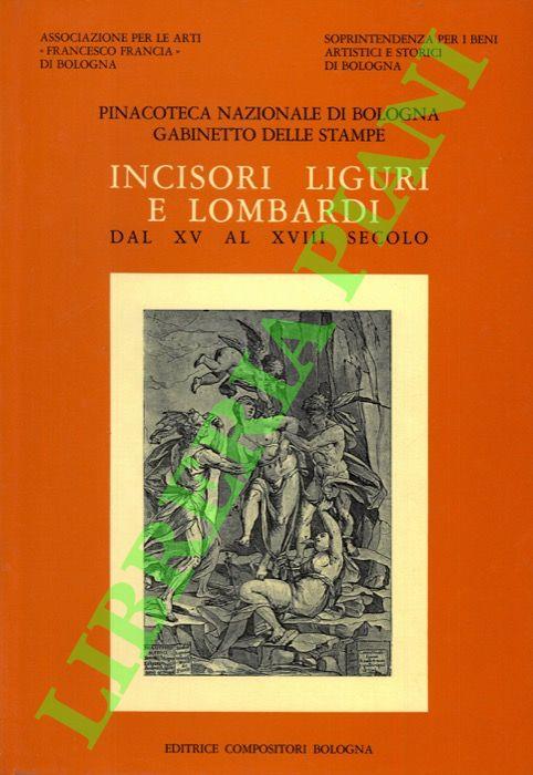 Incisori liguri e lombardi dal XV al XVIIII secolo. Catalogo Generale della raccolta di stampe antiche della Pinacoteca Nazionale di Bologna, Gabinetto di Stampe antiche. Sezione VI. - Stefano Ferrara - copertina