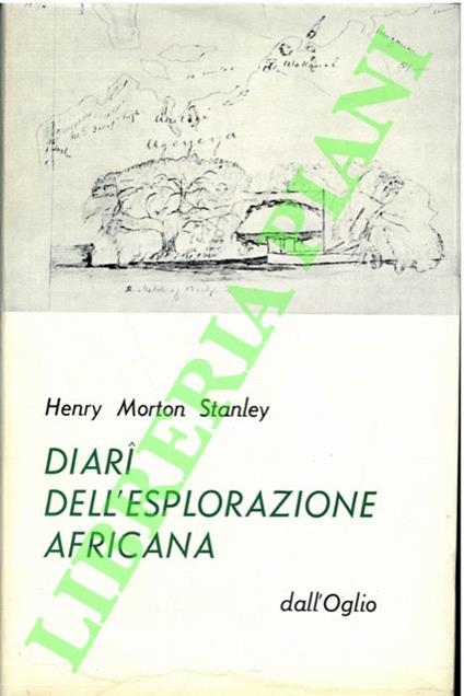 Diari dell'esplorazione africana pubblicati per la prima volta dai manoscritti originali - Henry Morton Stanley - copertina