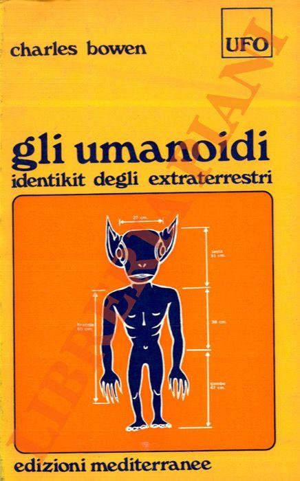 Gli umanoidi. Identikit degli extraterrestri - Charles Bowden - copertina