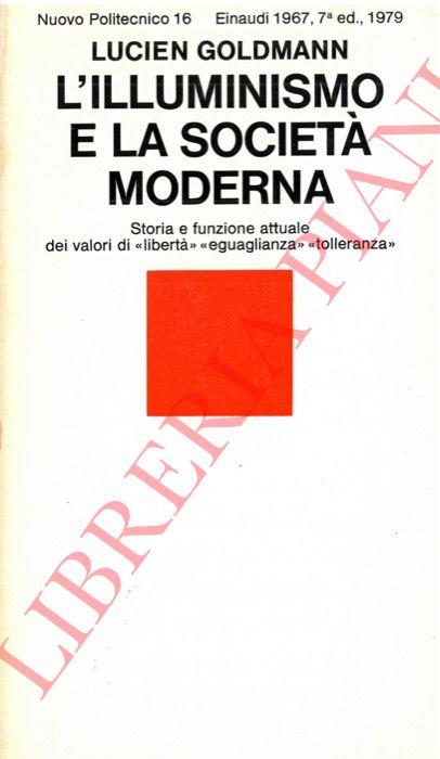 L' Illuminismo e la società moderna Storia e funzione attuale dei valori di "libertà", "eguaglianza", "tolleranza" - Lucien Goldmann - copertina