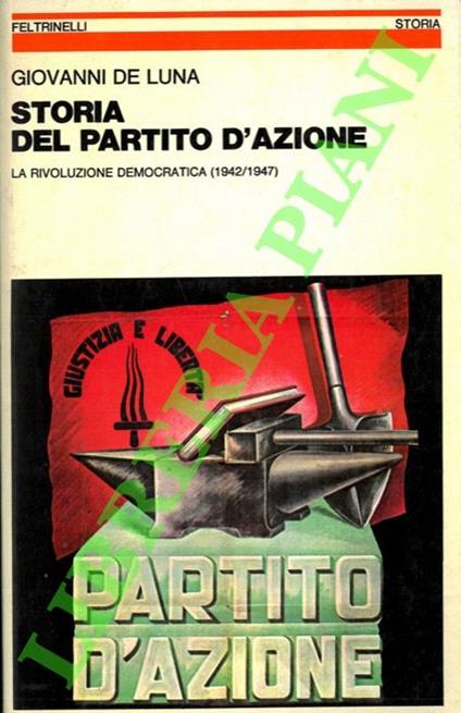 Storia del Partito d'Azione. La rivoluzione democratica (1942/1947) - Giovanni De Luna - copertina