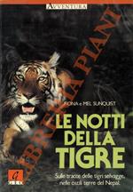 Le notti della tigre. Sulle tracce delle tigri selvagge nelle ostili terre del Nepal