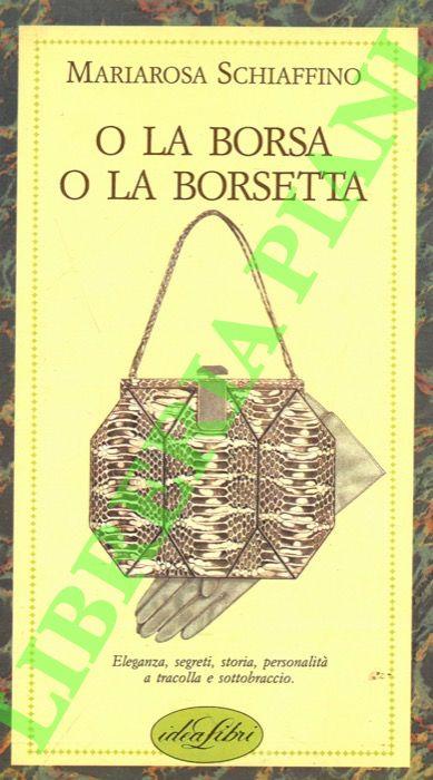 O la borsa o la borsetta - Mariarosa Schiaffino - copertina