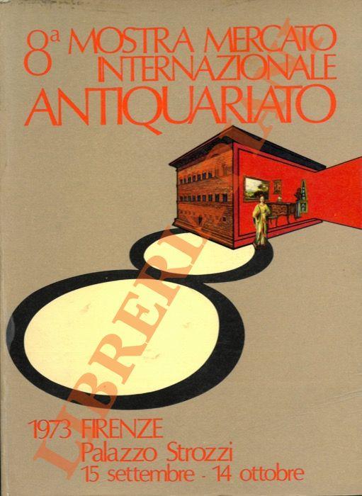 Città di Firenze Palazzo Strozzi. 8a Biennale. Mostra Mercato Internazionale dell'Antiquariato. 15 settembre - 14 Ottobre 1973 - copertina