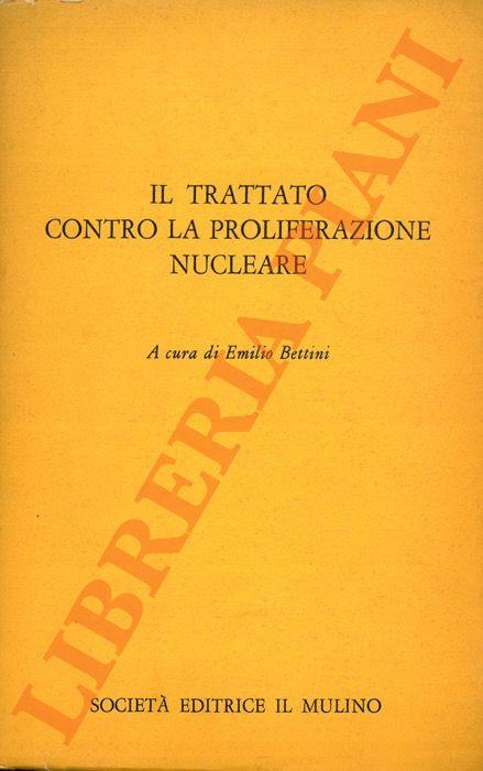 Il trattato contro la proliferazione nucleare - Emilio Bettini - copertina