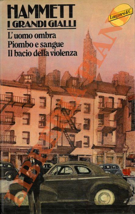 L' uomo ombra. Piombo e sangue. Il bacio della violenza - Dashiell Hammett - copertina