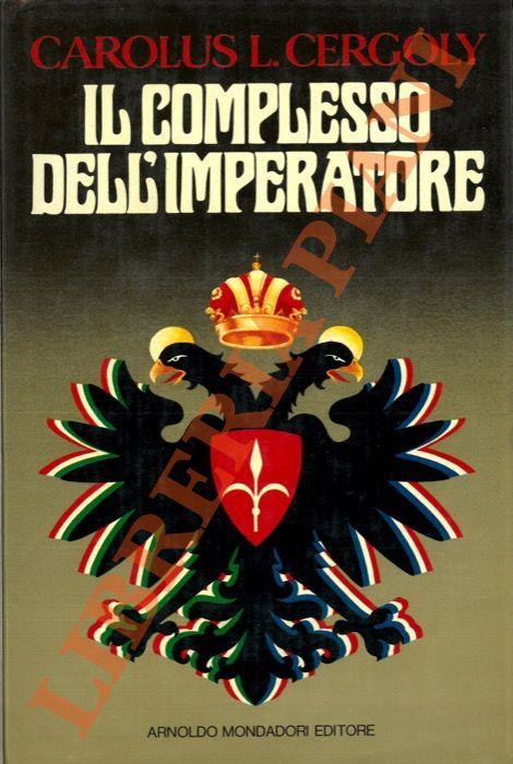 Il complesso dell'Imperatore. Collages di fantasie e memorie di un mitteleuropeo - Carolus L. Cergoly - copertina