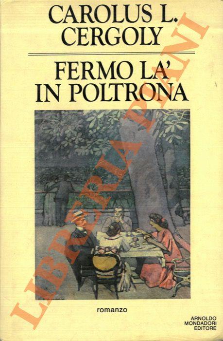 Fermo là in poltrona, ovverosia i teatri della memoria per trastullarsi e fantasticare scritti da un mitteleuropeo - Carolus L. Cergoly - copertina