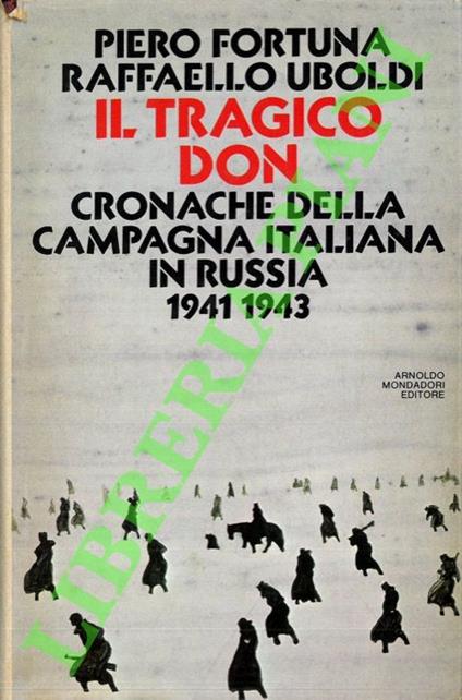 Il tragico Don. Cronache della campagna italiana in Russia. 1941-1943. - Piero Fortuna - copertina