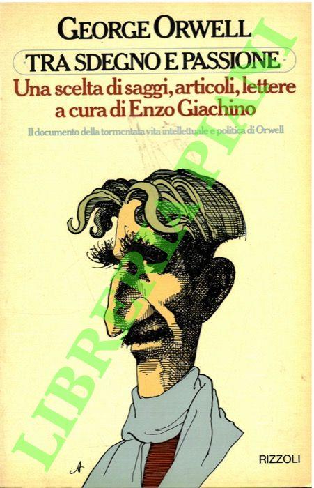 Tra sdegno e passione. - George Orwell - copertina