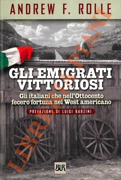 Gli emigrati vittoriosi. Gli italiani che nell'Ottocento fecero fortuna nel West americano - Andrew F. Rolle - copertina