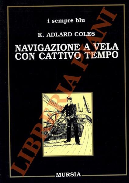 Navigazione a vela con cattivo tempo - K. Adlard Coles - copertina