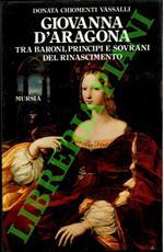 Giovanna d'Aragona fra baroni, principi e sovrani del Rinascimento