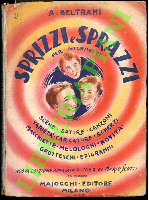 Sprizzi e sprazzi per intermezzi. Scene, satire, canzoni, varietà, caricature, melologhi, grotteschi, attualita, macchiette, epigrammi, scherzi, novità. - Arrigo Beltrami - copertina