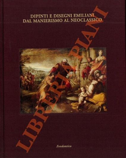 Dipinti e disegni emiliani dal Manierismo al Neoclassico - Daniele Benati - copertina