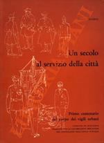 Un secolo al servizio della città. Primo centenario del corpo dei vigili urbani.