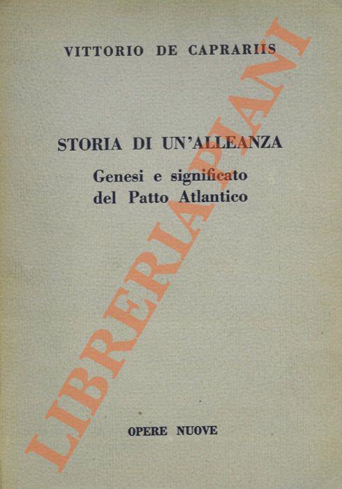 Storia di un'alleanza. Genesi e significato del Patto Atlantico - Vittorio De Caprariis - copertina