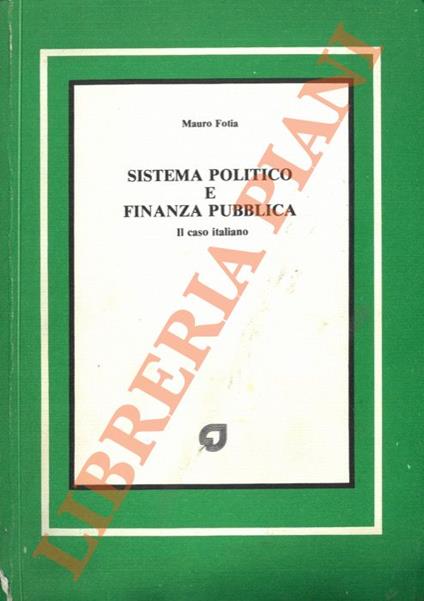 Sistema politico e finanza pubblica. Il caso italiano - Mauro Fotia - copertina