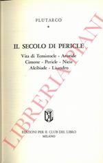 Il secolo di Pericle. Vita di Temistocle - Aristide - Cimone - Pericle - Nicia - Alcibiade - Lisandro.