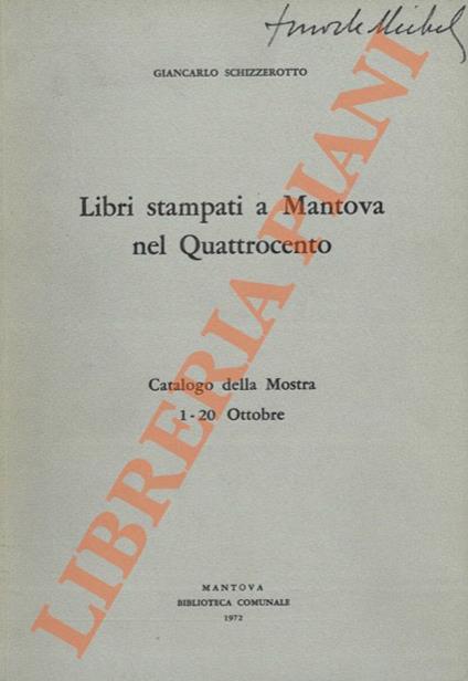 Libri stampati a Mantova nel Quattrocento. Catalogo della Mostra 1-20 ottobre. - Giancarlo Schizzerotto - copertina