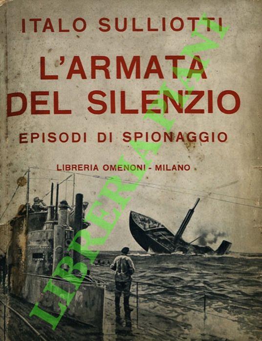 L' armata del silenzio. Episodi di spionaggio. - Italo Sulliotti - copertina