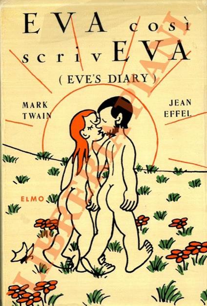 Eva così scriveva (Eve's Diary). Tradotto dal manoscritto originale da Mark Twain. Cronaca figurata di Jean Effel - Mark Twain - copertina