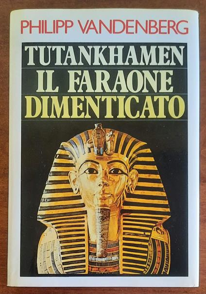 Tutankhamen. Il faraone dimenticato - Philipp Vandenberg - copertina