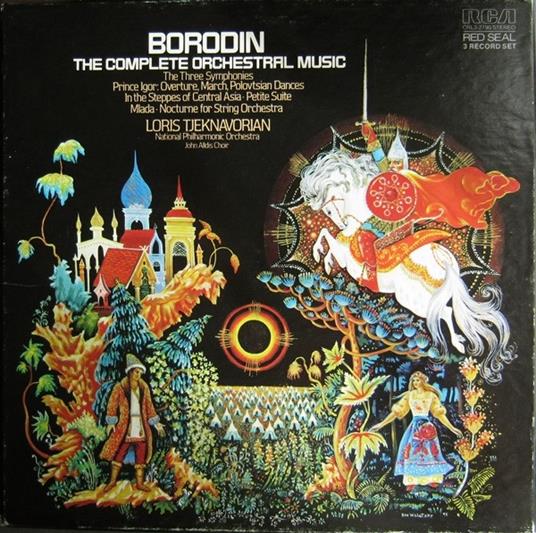 Complete Orchestral Music (Tre Sinfonie, Principe Igor, Nelle Steppe Dell'Asia Centrale, Mlada) - Vinile LP di Alexander Borodin