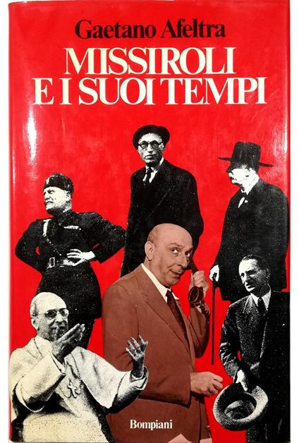 Missiroli e i suoi tempi Splendori e debolezze di un uomo d'ingegno - Gaetano Afeltra - copertina