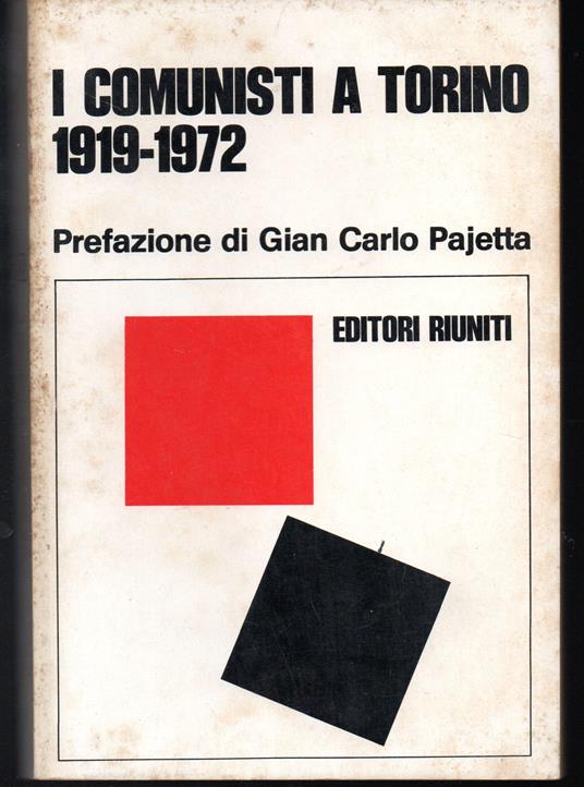 I comunisti a Torino 1919-1972 Lezioni e testimonianze Prefazione di Gian Carlo Pajetta - Autori Vari - copertina