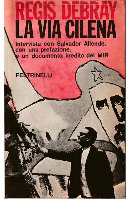 via cilena Intervista con Salvador Allende, presidente del Cile, con una prefazione, e un documento inedito del MIR - Regis Debray - copertina